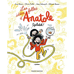 Les idées folles d'Anatole. Vol. 1. Splatch !