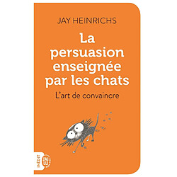 La persuasion enseignée par les chats : l'art de convaincre