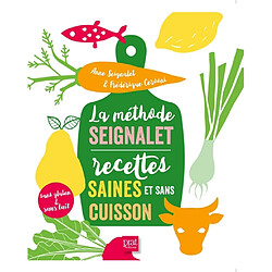 La méthode Seignalet : recettes saines et sans cuisson : sans gluten et sans lait