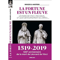 La fortune est un fleuve : Léonard de Vinci, Machiavel, et leur détournement de l'Arno