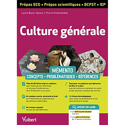 Culture générale prépas ECG, prépas scientifiques, BCPST, IEP : mémento : concepts, problématiques, références