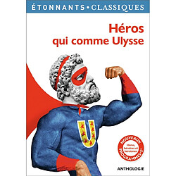 Héros qui comme Ulysse : héros, héroïnes et héroïsmes : anthologie - Occasion