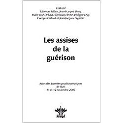 Les assises de la guérison : actes des Journées psychosomatiques de Paris, les 11 et 12 novembre 2006