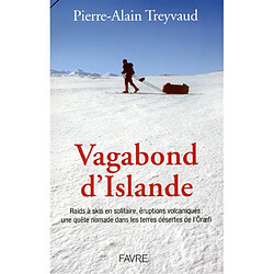 Vagabond d'Islande : raids à skis en solitaire, éruptions volcaniques : une quête nomade dans les terres désertes de l'Öraefi