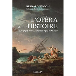 L'opéra dans l'histoire : l'art lyrique, miroir de nos sociétés depuis quatre siècles - Occasion