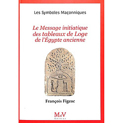 Le message initiatique des tableaux de loge de l'Egypte ancienne