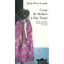 Coup de théâtre à Sao Tomé : carnet d'enquête aux îles du milieu du monde - Occasion