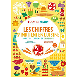 Fous de maths : les chiffres s'invitent en cuisine, multiplications et divisions : 8-9 ans