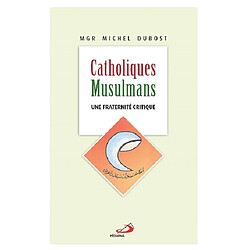 Catholiques, musulmans : une fraternité critique - Occasion