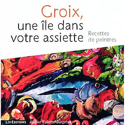 Groix, une île dans votre assiette : recettes de peintres - Occasion