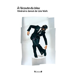 A l'écoute du bleu : itinéraire dansé de Léo Walk