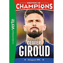 Destins de champions. Vol. 9. Une biographie d'Olivier Giroud