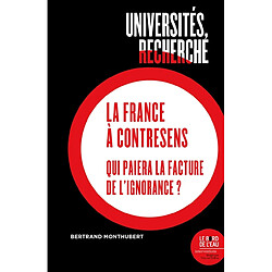 Universités, recherche : la France à contresens : qui paiera la facture de l'ignorance ? - Occasion