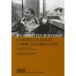 Un chrétien subversif : Cornelius Koch, l'abbé des réfugiés - Occasion