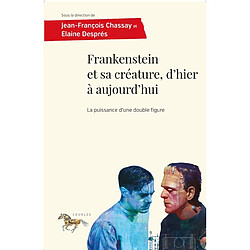 Frankenstein et sa créature, d'hier à aujourd'hui : la puissance d'une double figure - Occasion