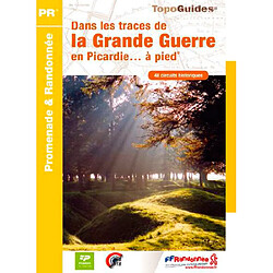 Dans les traces de la Grande Guerre en Picardie... à pied : 48 circuits historiques