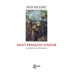 Saint François d'Assise : Le retour à l'Evangile