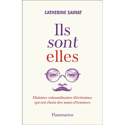 Ils sont elles : histoires extraordinaires d'écrivaines qui ont choisi des noms d'hommes