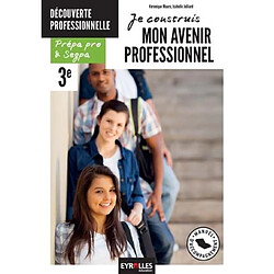 Je construis mon avenir professionnel : option découverte professionnelle : prépa pro & SEGPA