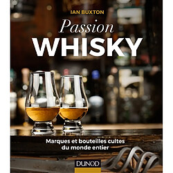 Passion whisky : marques et bouteilles cultes du monde entier