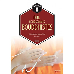 Oui, nous sommes bouddhistes : le bouddhisme, de ses origines à nos jours - Occasion