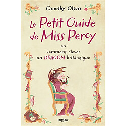 Miss Percy. Vol. 1. Le petit guide de Miss Percy ou Comment élever un dragon britannique