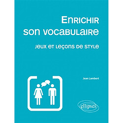 Enrichir son vocabulaire : jeux et leçons de style - Occasion