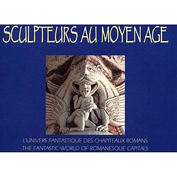 Sculpteurs au Moyen Age : l'univers fantastique des chapiteaux romans