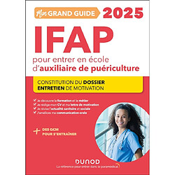 Mon grand guide IFAP 2025 pour entrer en école d'auxiliaire de puériculture : constitution du dossier, entretien de motivation