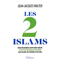 Les 2 islams : islam des Lumières contre islam radical : de A à Z, les 88 points qui font débat