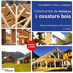 Construction de maisons à ossature bois : manuel technique professionnel : conforme à la RE2020