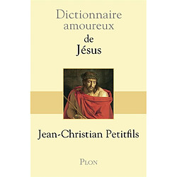 Dictionnaire amoureux de Jésus