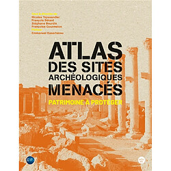 Atlas des sites archéologiques menacés : patrimoine à protéger - Occasion