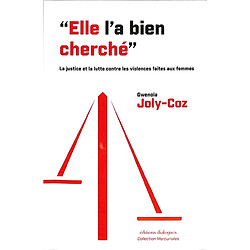 Elle l'a bien cherché : la justice et la lutte contre les violences faites aux femmes : une histoire 2003-2023