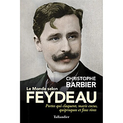 Le monde selon Feydeau : portes qui claquent, maris cocus, quiproquos et fous rires - Occasion