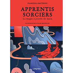 Apprentis sorciers : la magie à portée de main