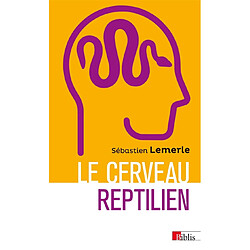 Le cerveau reptilien : sur la popularité d'une erreur scientifique