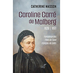 Caroline Carré de Malberg, 1829-1891 : fondatrice des Filles de saint François de Sales - Occasion