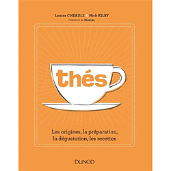 Thés : les origines, la préparation, la dégustation, les recettes