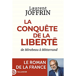 Le roman de la France. Vol. 2. La conquête de la liberté : de Mirabeau à Mitterrand