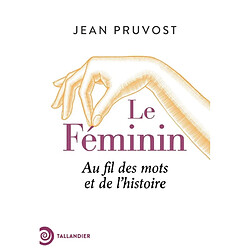 Le féminin : au fil des mots et de l'histoire