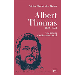 Albert Thomas : 1878-1932 : une histoire du réformisme social