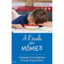 A l'école des mômes : aventures d'un instituteur à l'école d'aujourd'hui - Occasion