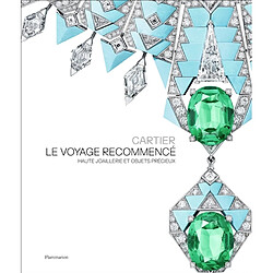 Cartier : le voyage recommencé : haute joaillerie et objets précieux