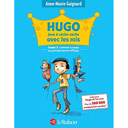 Hugo joue à cache-cache avec les rois ou Comment accorder les participes passés difficiles !