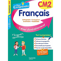 Pour comprendre, français CM2, 10-11 ans : orthographe, conjugaison, grammaire, vocabulaire : cahier d'entraînement