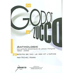 De Godot à Zucco : anthologie des auteurs dramatiques de langue française 1950-2000. Vol. 2. Récits de vie : le moi et l'intime - Occasion