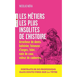 Les métiers les plus insolites de l'histoire : arracheur de dents, baleinier, faiseuse d'anges, falot, nain de cour, voleur de cadavres...