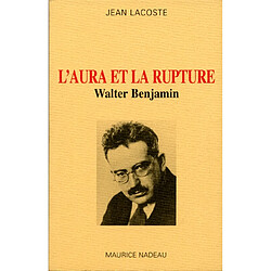 L'aura et la rupture : essais sur Walter Benjamin