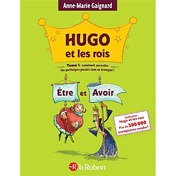 Hugo et les rois Etre et Avoir ou Comment accorder les participes passés sans se tromper ! - Occasion